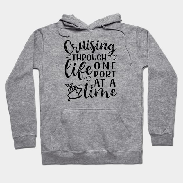 Cruising Through Life One Port At A Time Cruise Vacation Funny Hoodie by GlimmerDesigns